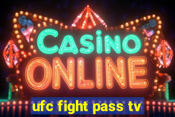 ufc fight pass tv